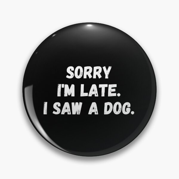 Item preview, Sorry I’m late. i saw a dog designed and sold by StarByAsem.