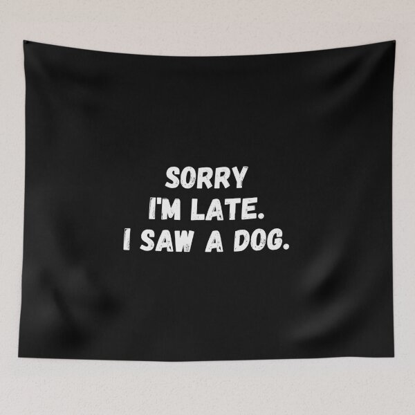 Item preview, Sorry I’m late. i saw a dog designed and sold by StarByAsem.