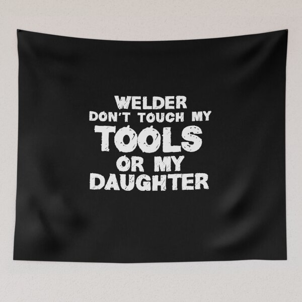 Item preview, Welder Don't Touch My Tools Or My Daughter designed and sold by TeesYouWant.