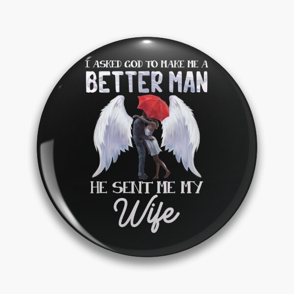 Artikelvorschau, i asked god to make me a better man he sent me my wife entworfen und verkauft von Tranguyen.