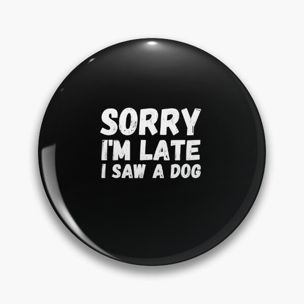 Item preview, Sorry I’m late. i saw a dog designed and sold by StarByAsem.