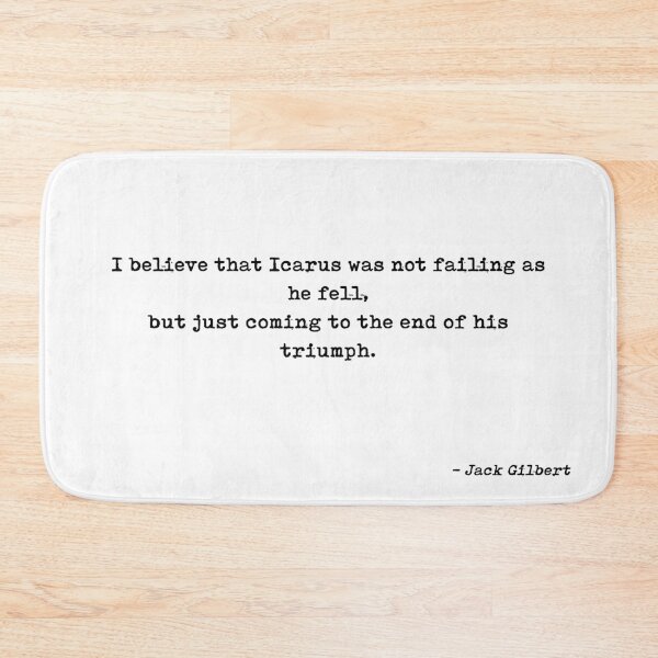 Item preview, I Believe That Icarus Was Not Failing As He Fell But Just Coming To The End Of His Triumph Quote by Jack Gilbert designed and sold by GraphixDisplate.
