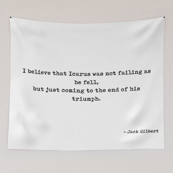 Item preview, I Believe That Icarus Was Not Failing As He Fell But Just Coming To The End Of His Triumph Quote by Jack Gilbert designed and sold by GraphixDisplate.