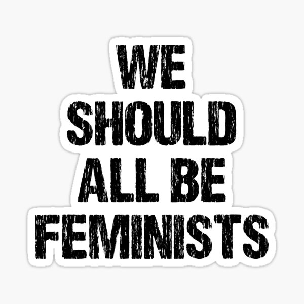 We Should All Be Feminists Sticker For Sale By Biancamoss Redbubble