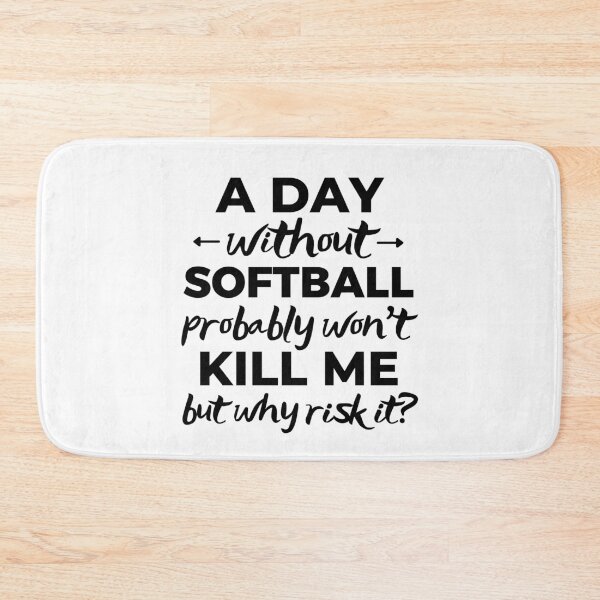 Item preview, A day without softball probably won't kill me but why risk it? designed and sold by TheGreenGoat.