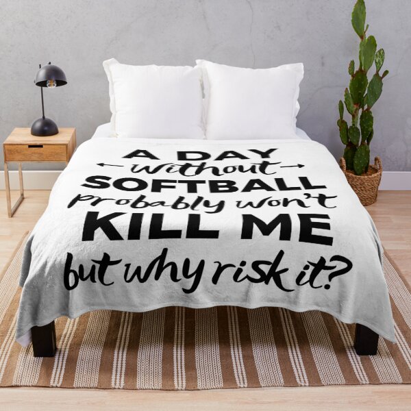 Item preview, A day without softball probably won't kill me but why risk it? designed and sold by TheGreenGoat.