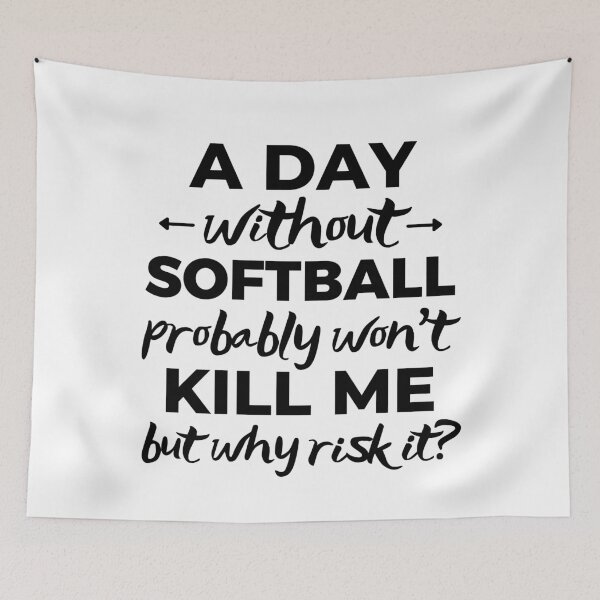 Item preview, A day without softball probably won't kill me but why risk it? designed and sold by TheGreenGoat.