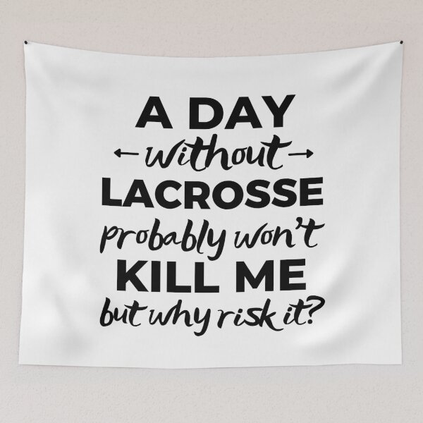 Item preview, A day without lacrosse probably won't kill me but why risk it? designed and sold by TheGreenGoat.