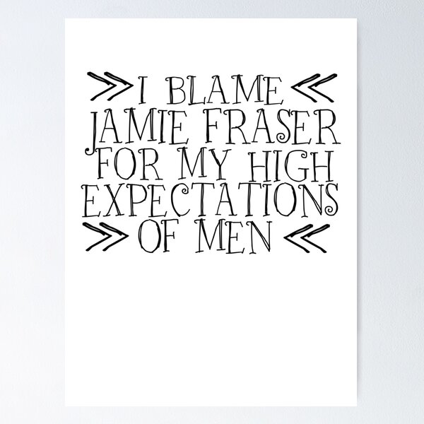 Item preview, I Blame Jamie Fraser For My High Expectations Of Men designed and sold by WildJohnson.