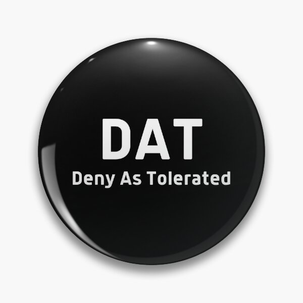 Item preview, DAT Deny As Tolerated  designed and sold by DocTeen.