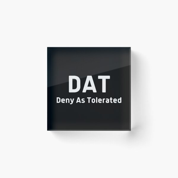 Item preview, DAT Deny As Tolerated  designed and sold by DocTeen.