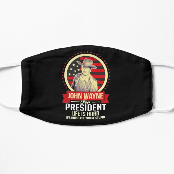 John Wayne for President Life is Hard Its Harder If Youre Stupid Unisex Flat Mask