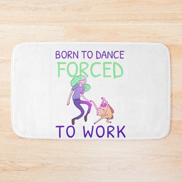 Item preview, BORN TO DANCE FORCED TO WORK designed and sold by 30-Merch.