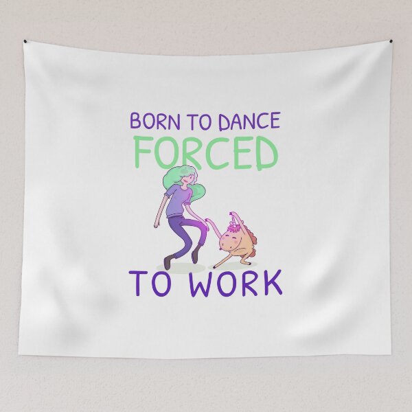 Item preview, BORN TO DANCE FORCED TO WORK designed and sold by 30-Merch.