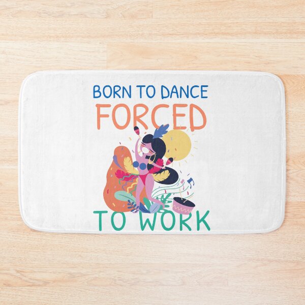 Item preview, BORN TO DANCE FORCED TO WORK designed and sold by 30-Merch.