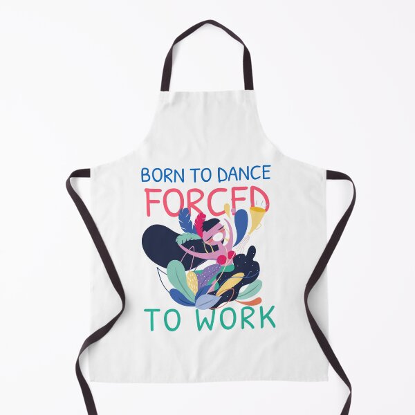 Item preview, BORN TO DANCE FORCED TO WORK designed and sold by 30-Merch.
