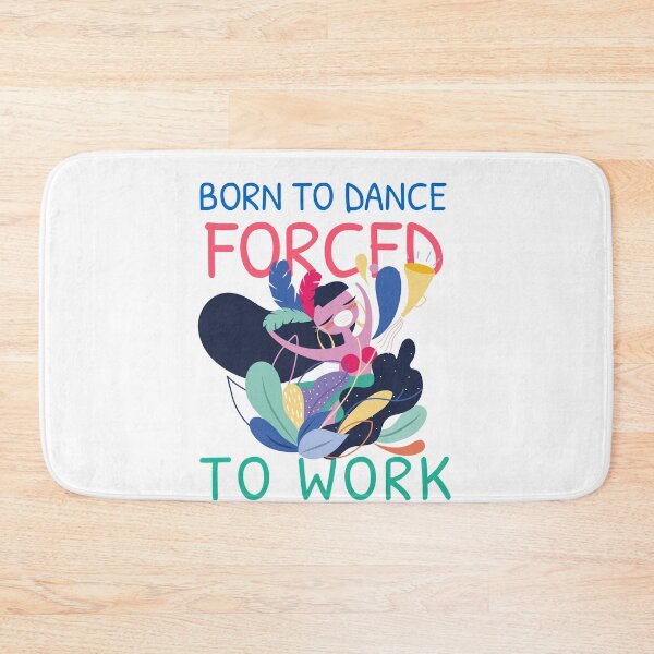 Item preview, BORN TO DANCE FORCED TO WORK designed and sold by 30-Merch.