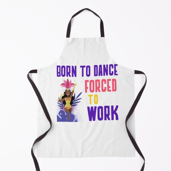 Item preview, BORN TO DANCE FORCED TO WORK designed and sold by 30-Merch.