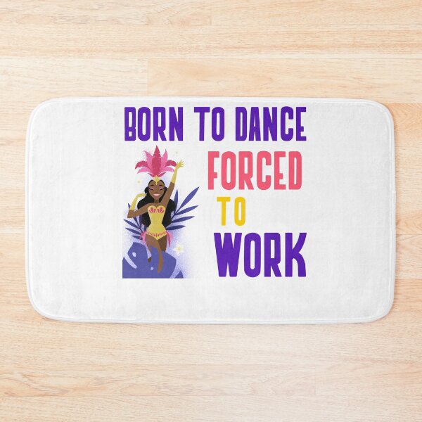 Item preview, BORN TO DANCE FORCED TO WORK designed and sold by 30-Merch.