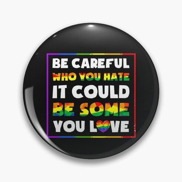 Artikelvorschau, LGBT Be Careful Who You Hate It Could Be Some You Love entworfen und verkauft von dieuhuyen555.
