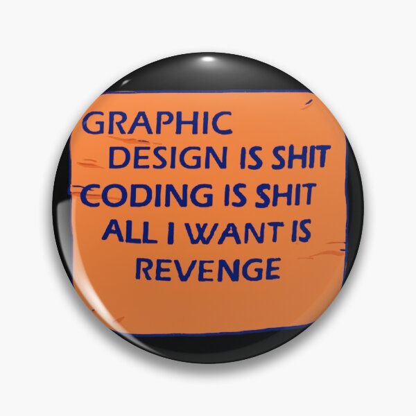 Item preview, I draw that graphic design is shit coding is shit all i want is revenge meme because graphic design is my passion. designed and sold by RansRoom.
