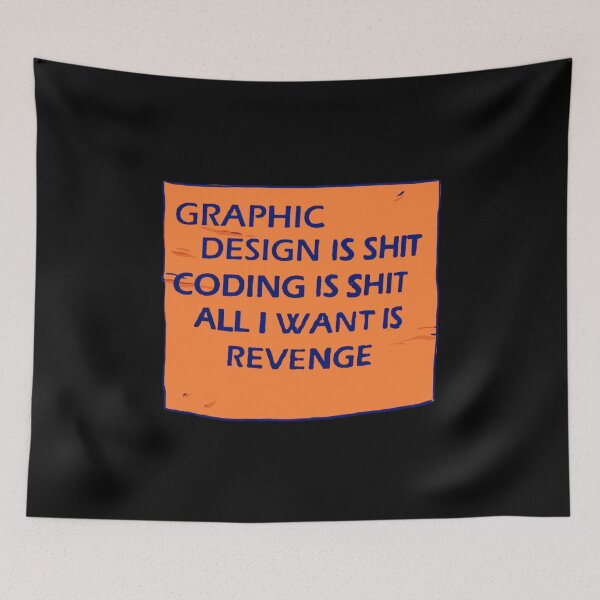 Item preview, I draw that graphic design is shit coding is shit all i want is revenge meme because graphic design is my passion. designed and sold by RansRoom.