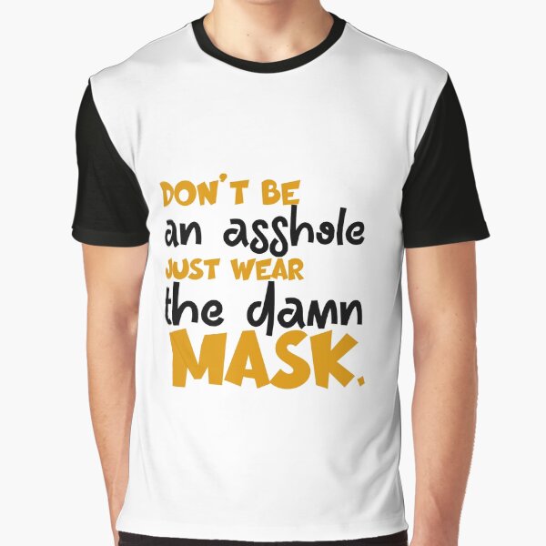Dont Be An Asshole Just Wear The Damn Graphic T-Shirt