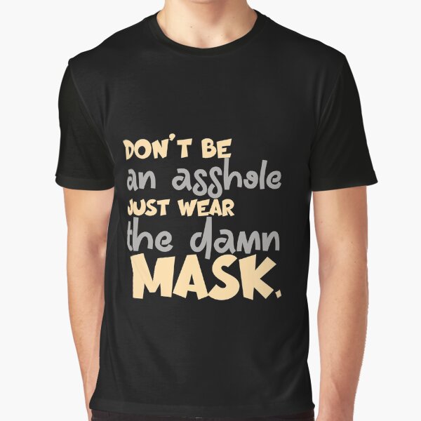 Dont Be An Asshole Just Wear The Damn Graphic T-Shirt