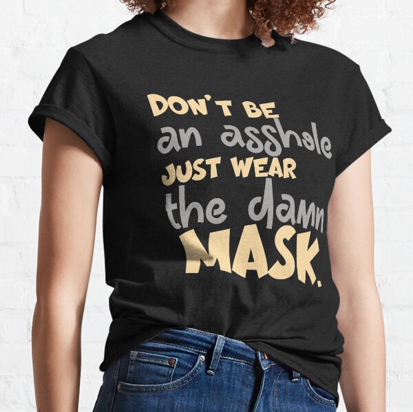 Dont Be An Asshole Just Wear The Damn Classic T-Shirt