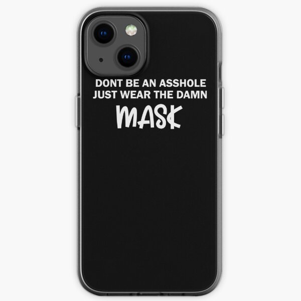 Dont Be An Asshole Just Wear The Damn iPhone Soft Case