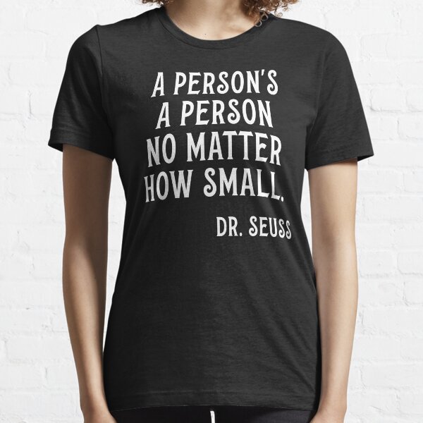 A Person's A Person No Matter How Small Essential T-Shirt