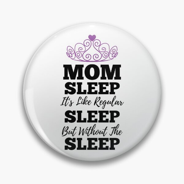 Item preview, Mom Sleep Like Regular Sleep But Without The Sleep designed and sold by kickwear-com.