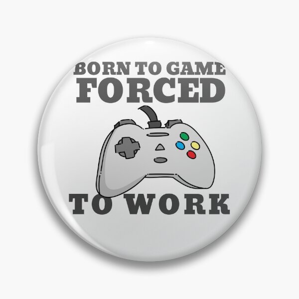 Item preview, BORN TO GAME FORCED TO WORK designed and sold by 30-Merch.