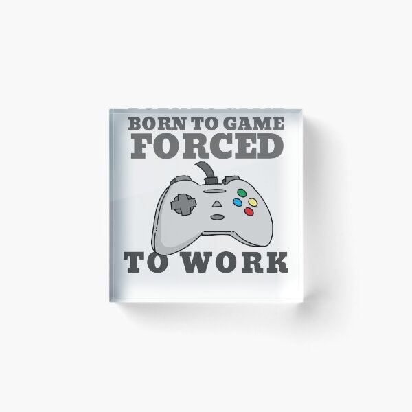 Item preview, BORN TO GAME FORCED TO WORK designed and sold by 30-Merch.