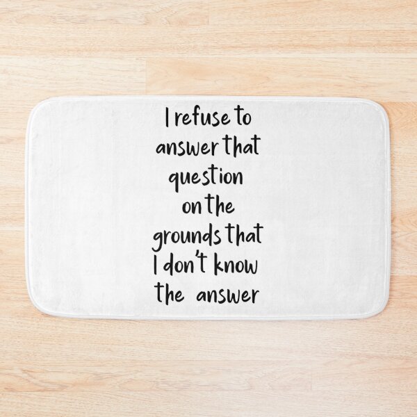 Item preview, I refuse to answer that question....... designed and sold by Creativeart1974.
