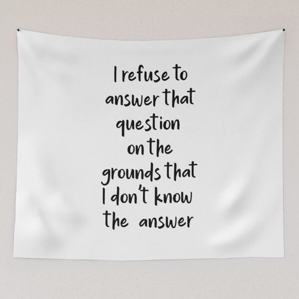 Item preview, I refuse to answer that question....... designed and sold by Creativeart1974.