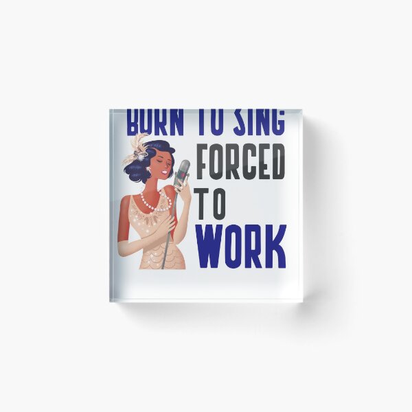 Item preview, BORN TO SING FORCED TO WORK designed and sold by 30-Merch.