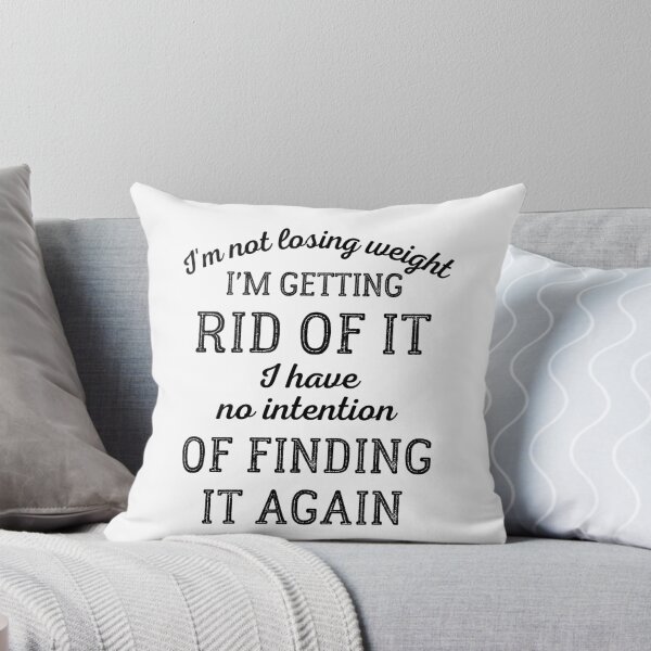 Item preview, I'm Not Losing Weight I'm Getting Rid Of It designed and sold by IntegrityDesign.