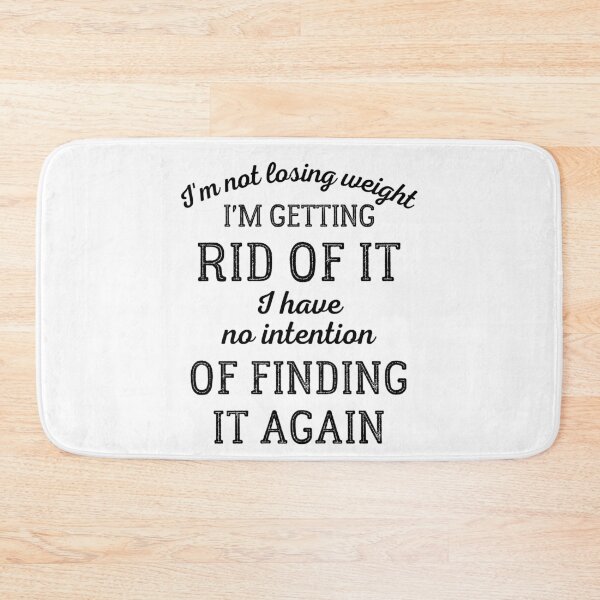 Item preview, I'm Not Losing Weight I'm Getting Rid Of It designed and sold by IntegrityDesign.