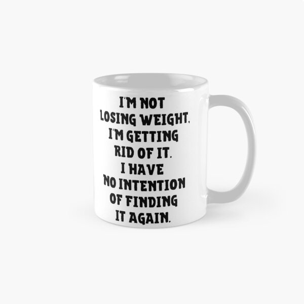 Item preview, I'm Not Losing Weight I'm Getting Rid Of It No Intention Of Finding It Again designed and sold by IntegrityDesign.