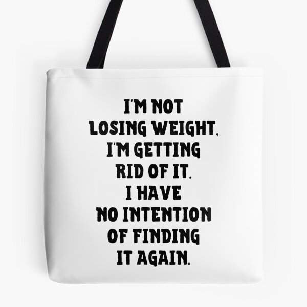 Item preview, I'm Not Losing Weight I'm Getting Rid Of It No Intention Of Finding It Again designed and sold by IntegrityDesign.