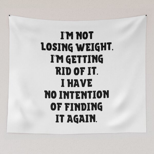 Item preview, I'm Not Losing Weight I'm Getting Rid Of It No Intention Of Finding It Again designed and sold by IntegrityDesign.