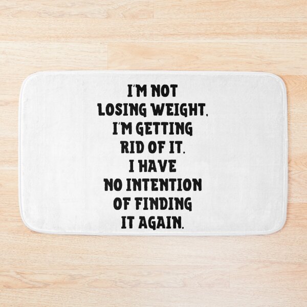 Item preview, I'm Not Losing Weight I'm Getting Rid Of It No Intention Of Finding It Again designed and sold by IntegrityDesign.
