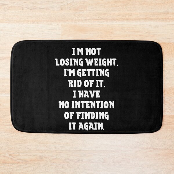 Item preview, I'm Not Losing Weight I'm Getting Rid Of It No Intention Of Finding It Again designed and sold by IntegrityDesign.