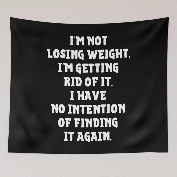 Item preview, I'm Not Losing Weight I'm Getting Rid Of It No Intention Of Finding It Again designed and sold by IntegrityDesign.