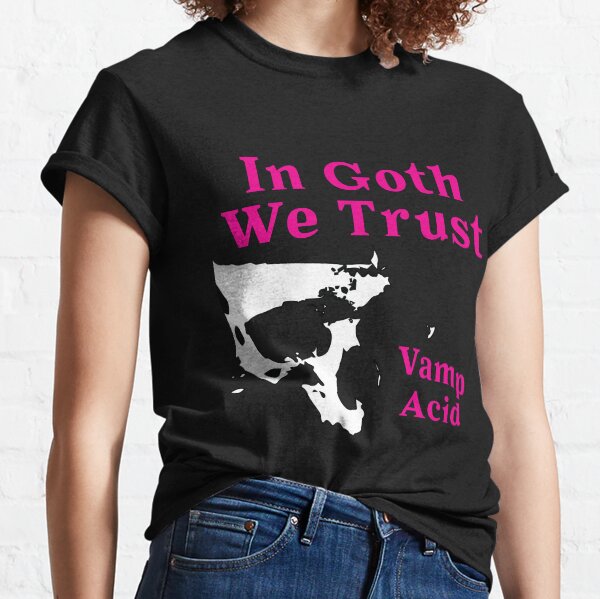 Dark Techno, In Goth We Trust @VampAcid Classic T-Shirt