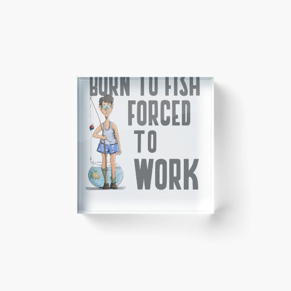 Item preview, BORN TO FISH FORCED TO WORK designed and sold by 30-Merch.