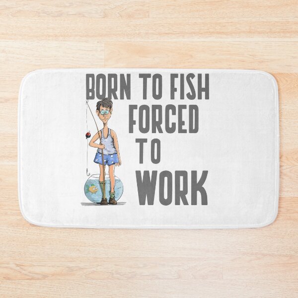Item preview, BORN TO FISH FORCED TO WORK designed and sold by 30-Merch.