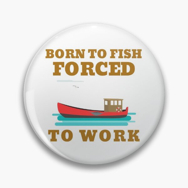 Item preview, BORN TO FISH FORCED TO WORK designed and sold by 30-Merch.