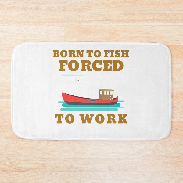 Item preview, BORN TO FISH FORCED TO WORK designed and sold by 30-Merch.